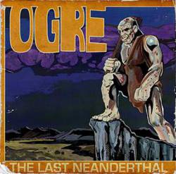 Ogre (USA) : The Last Neanderthal